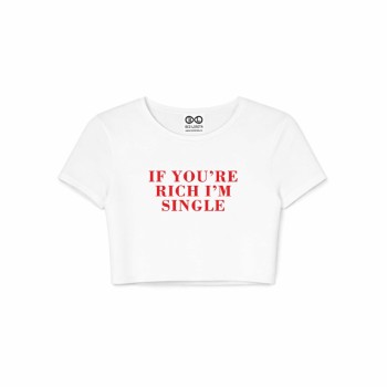 IF YOU RE RICH I M SINGLE crop top 