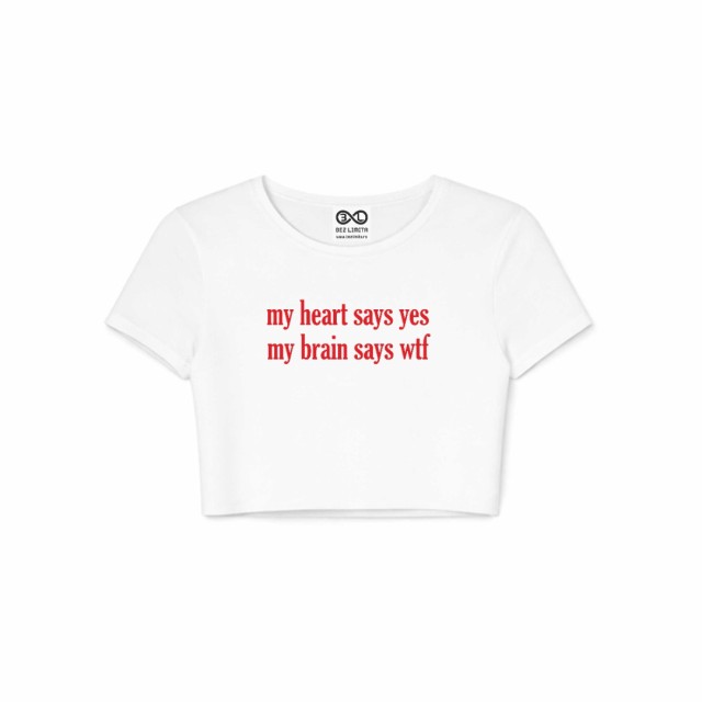 My Heart Says Yes My Brain Says Wtf Crop Top