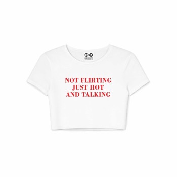 NOT FLIRTING JUST HOT AND TALKING crop top 