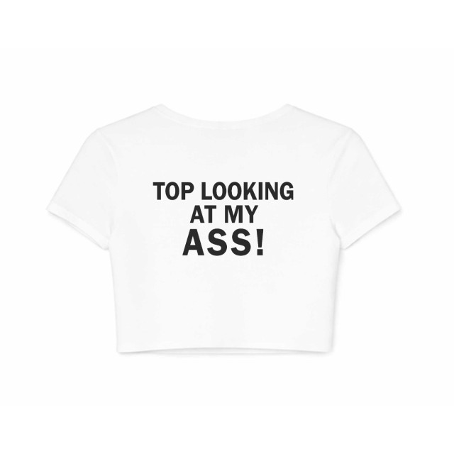 Top Looking At My Ass! Crop Top
