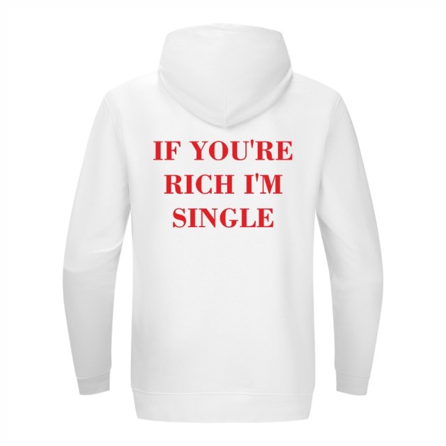 If You Are Rich I Am Single Dukserica If You Are Rich I Am Single Dukserica