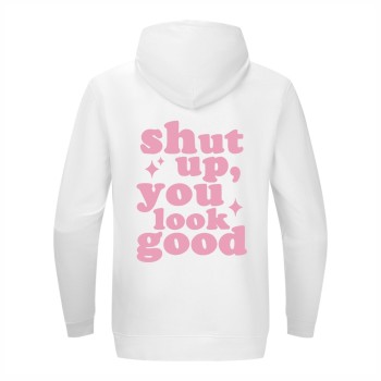 SHUT UP YOU LOOK GOOD Dukserica