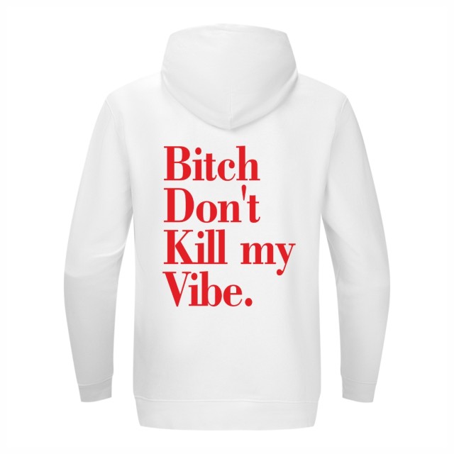 Bitch Don`t Kill My Vibe Dukserica Bitch Don`t Kill My Vibe Dukserica