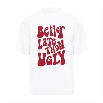 BETTER LATE THAN UGLY Oversize Majica