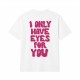 I Only Have Eyes For You Oversize Majica