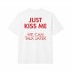 Just Kiss Me We Can Talk Later Oversize Majica
