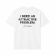 I Need An Attractive Problem Oversize Majica I Need An Attractive Problem Oversize Majica
