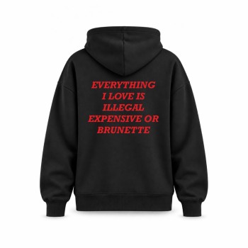 EVERYTHING I LOVE IS ILLEGAL EXPENSIVE OR BRUNETTE OVERSIZE DUKSERICA
