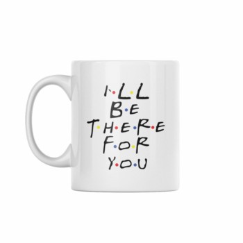 I'll be there for you ŠOLJA